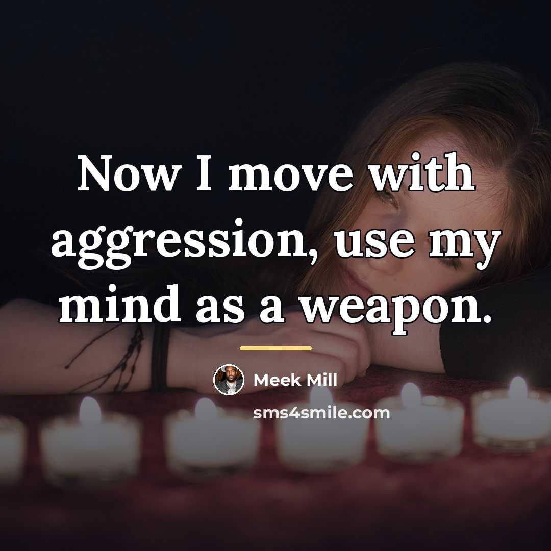 “Now I move with aggression, use my mind as a…” quote by Meek Mill