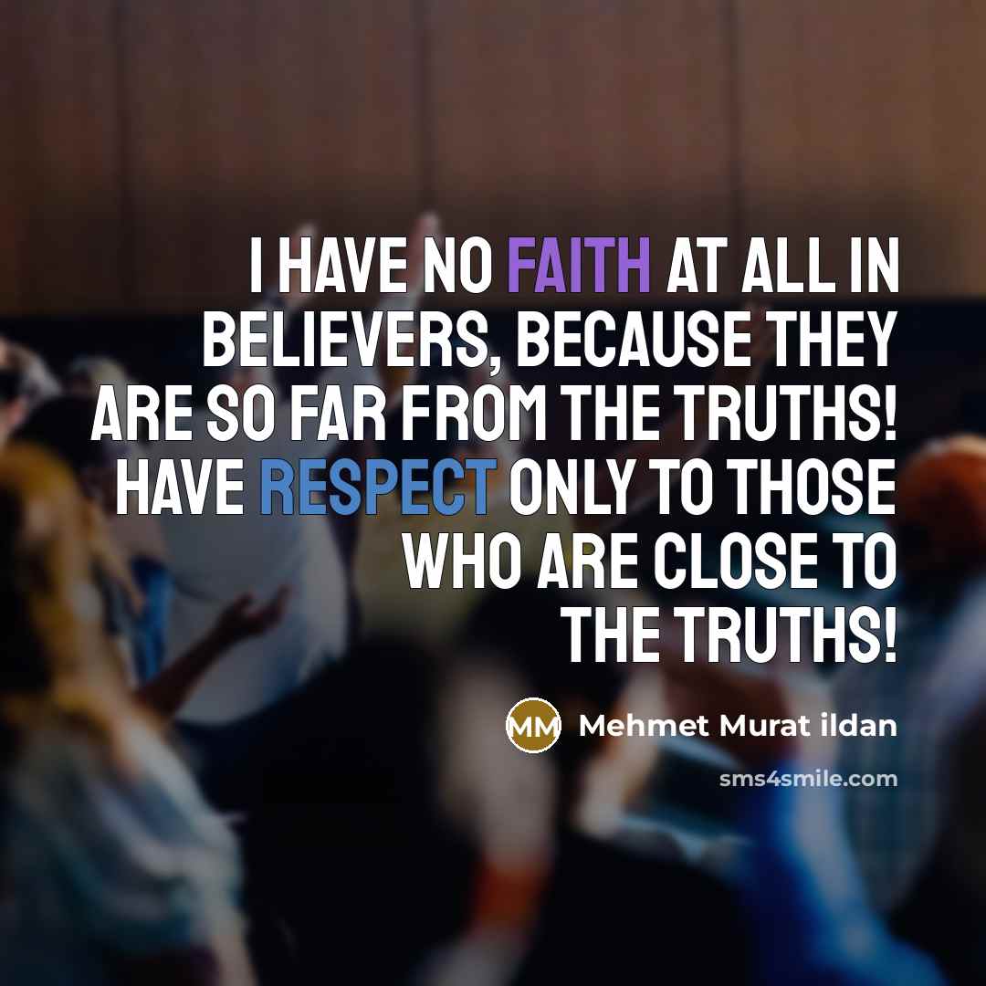 “I have no faith at all in believers, because they…” quote by Mehmet Murat Ildan