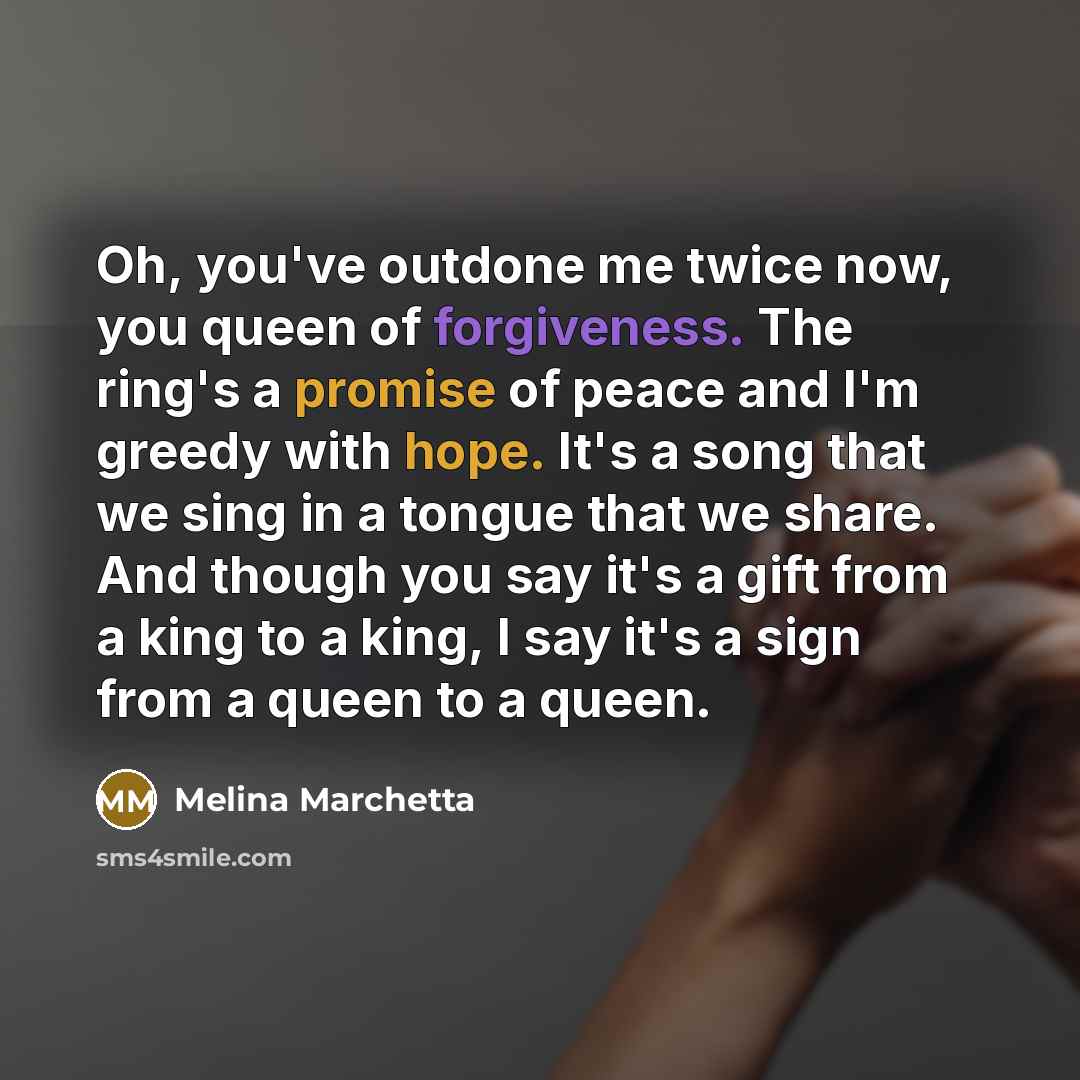 “Oh, you've outdone me twice now, you queen of forgiveness.…” quote by Melina Marchetta
