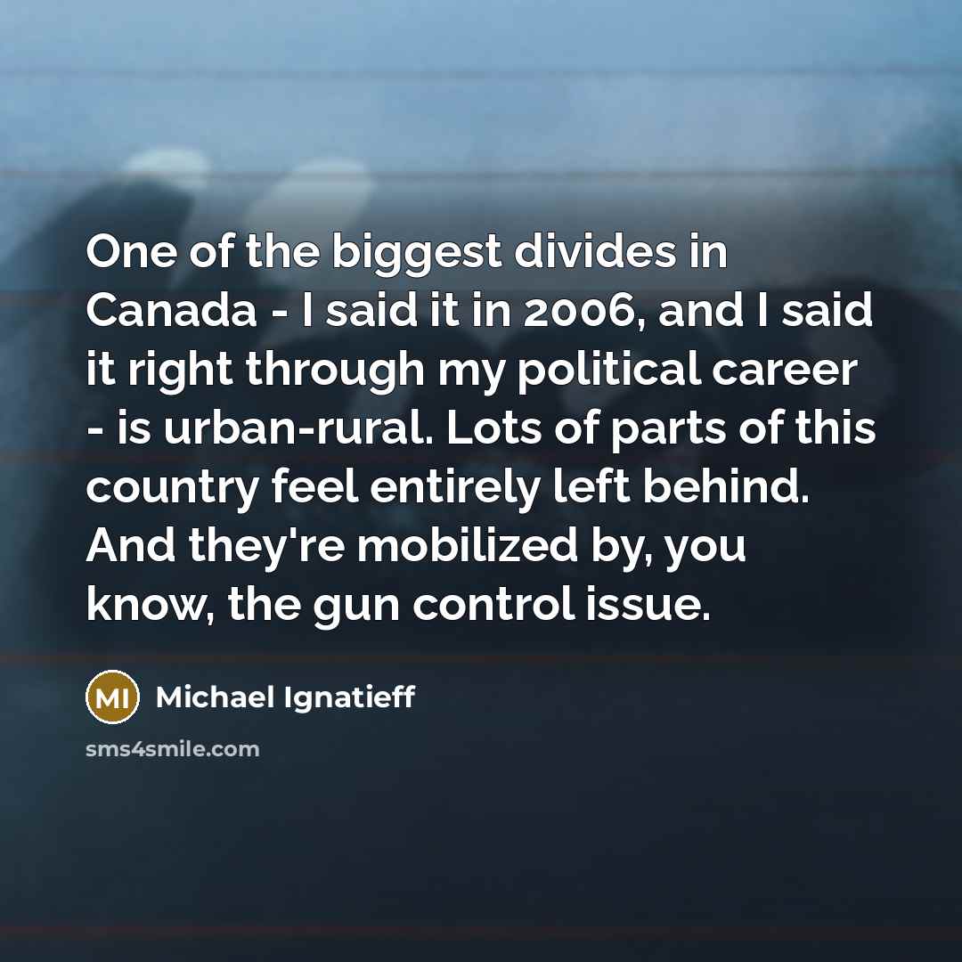 “One of the biggest divides in Canada - I said…” quote by Michael Ignatieff