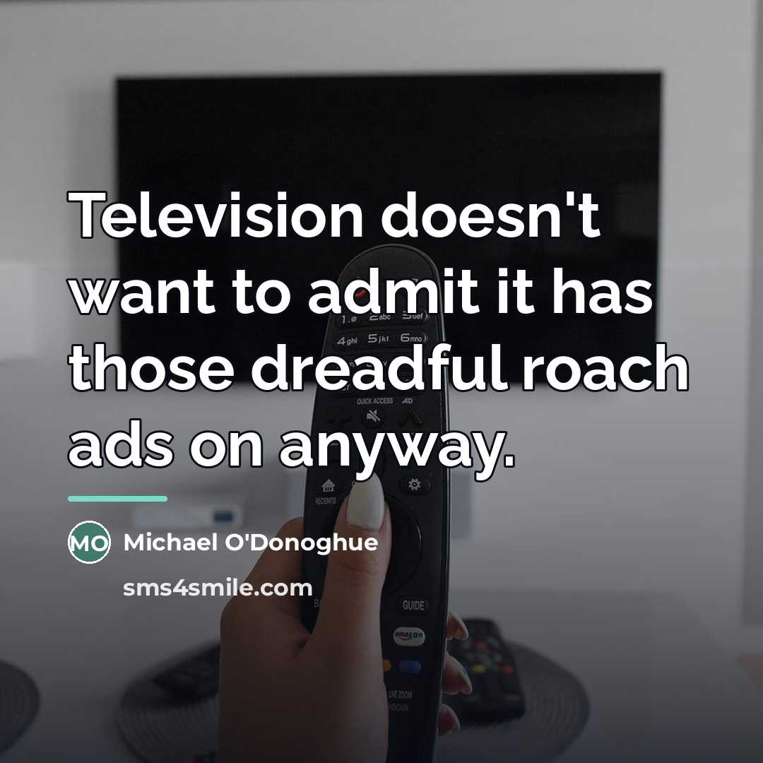 “Television doesn't want to admit it has those dreadful roach…” quote by Michael O'Donoghue