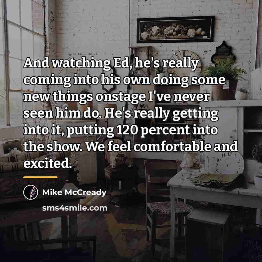 “And watching Ed, he's really coming into his own doing…” quote by Mike McCready