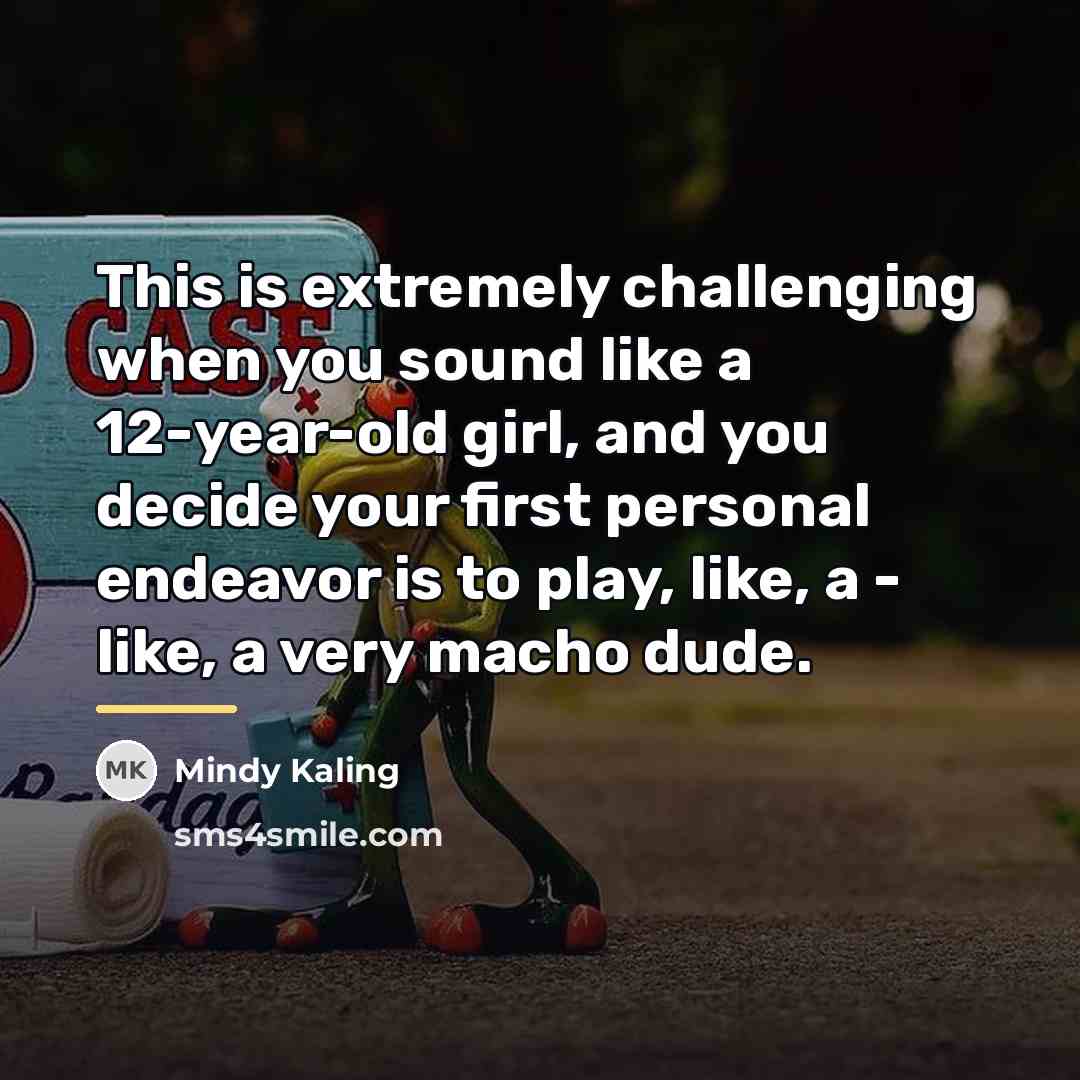 “This is extremely challenging when you sound like a 12-year-old…” quote by Mindy Kaling