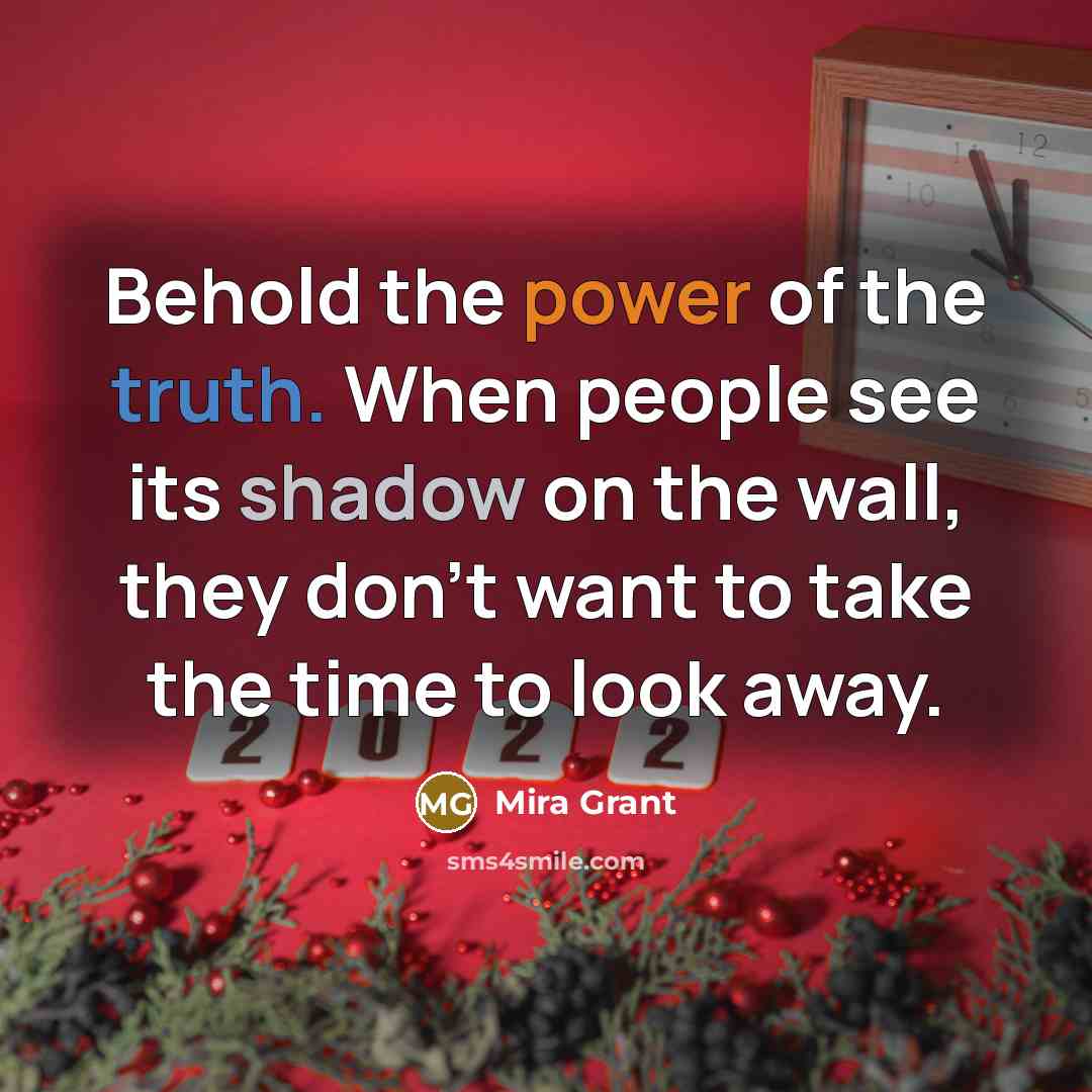 “Behold the power of the truth. When people see its…” quote by Mira Grant