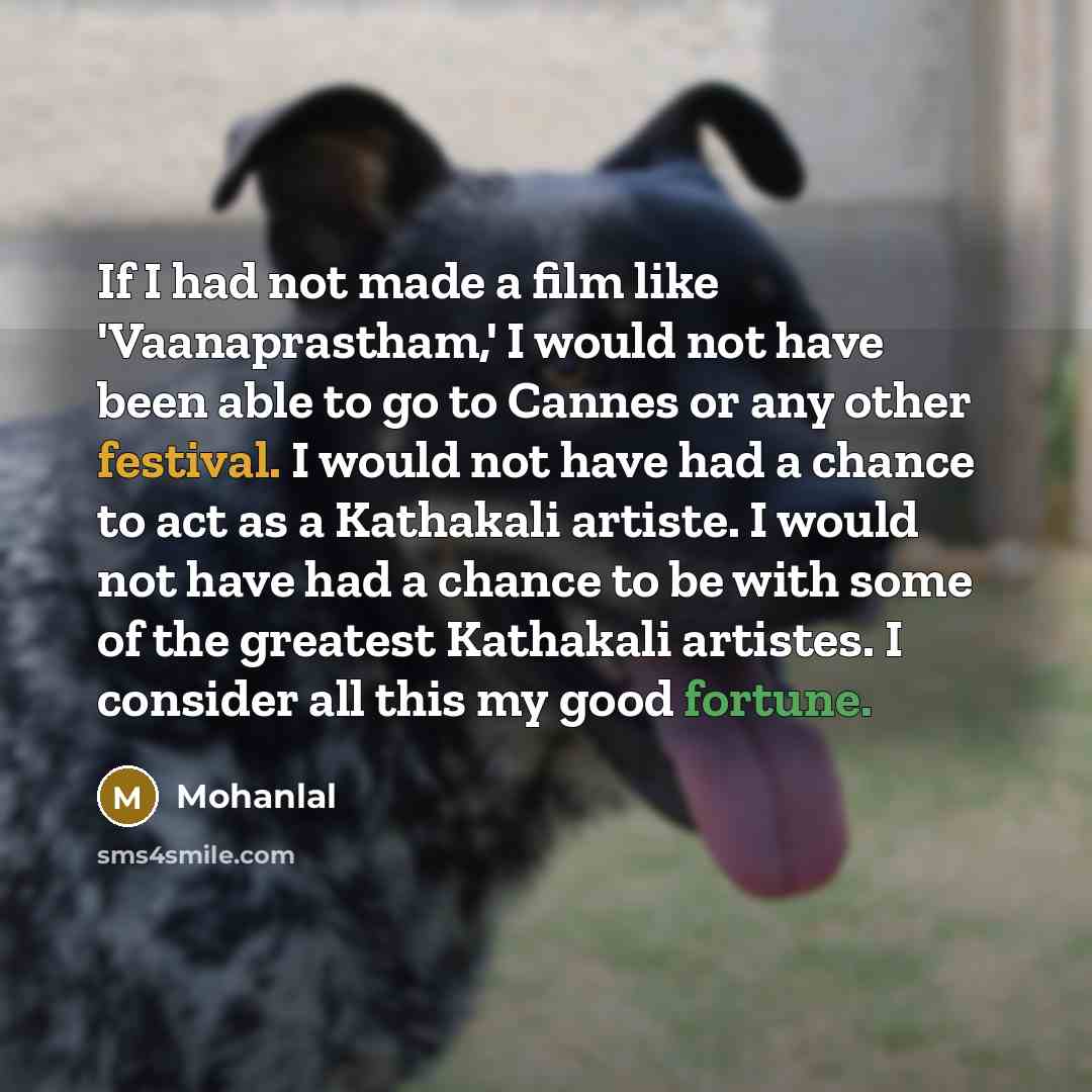 “If I had not made a film like 'Vaanaprastham,' I…” quote by Mohanlal