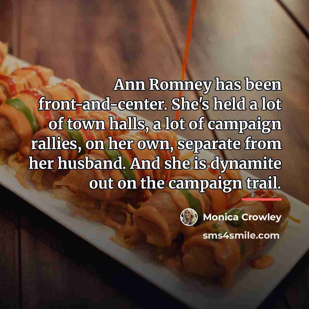“Ann Romney has been front-and-center. She's held a lot of…” quote by Monica Crowley