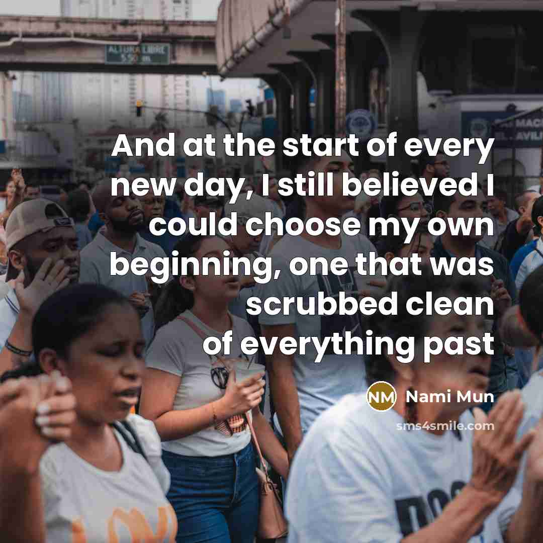 “And at the start of every new day, I still…” quote by Nami Mun