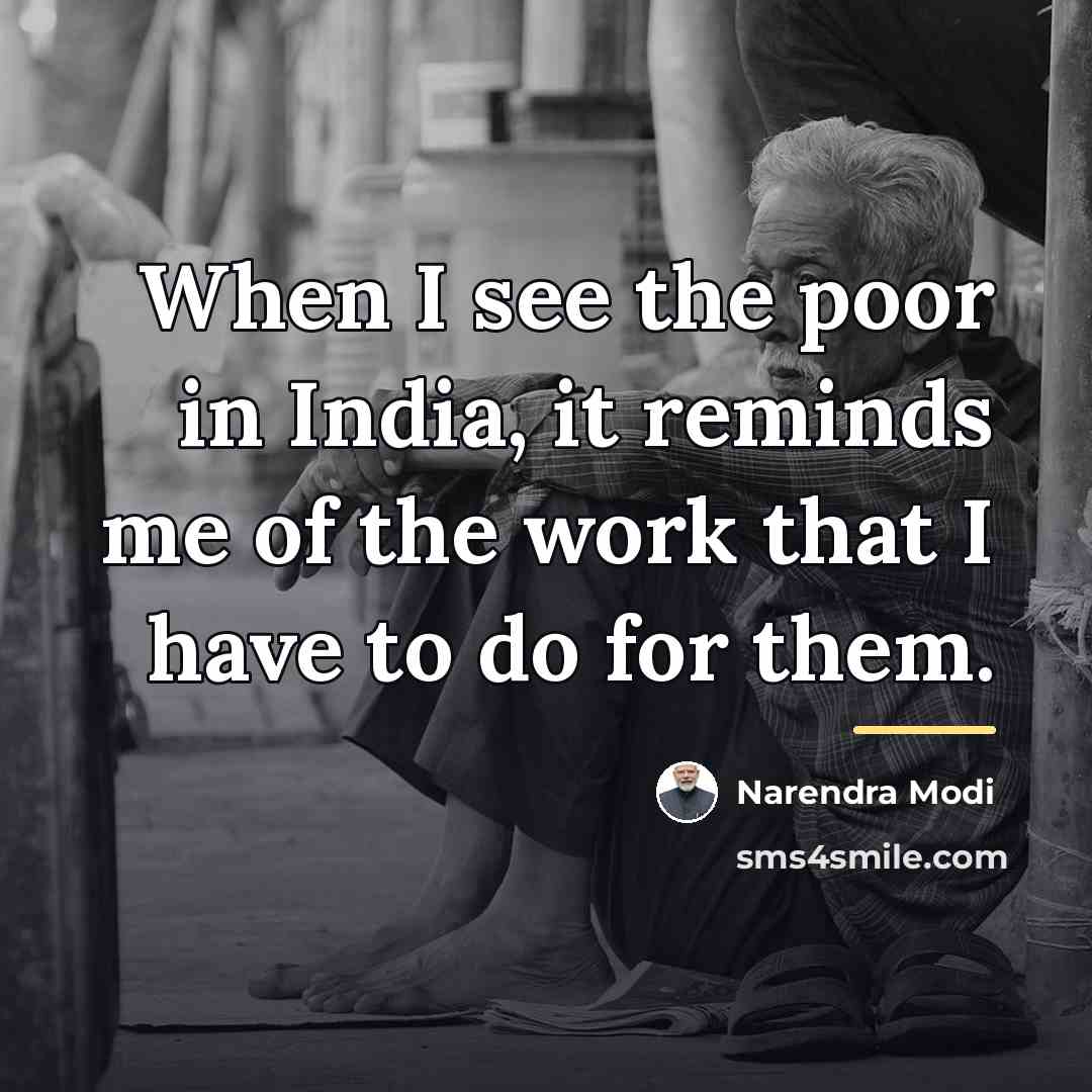 “When I see the poor in India, it reminds me…” quote by Narendra Modi