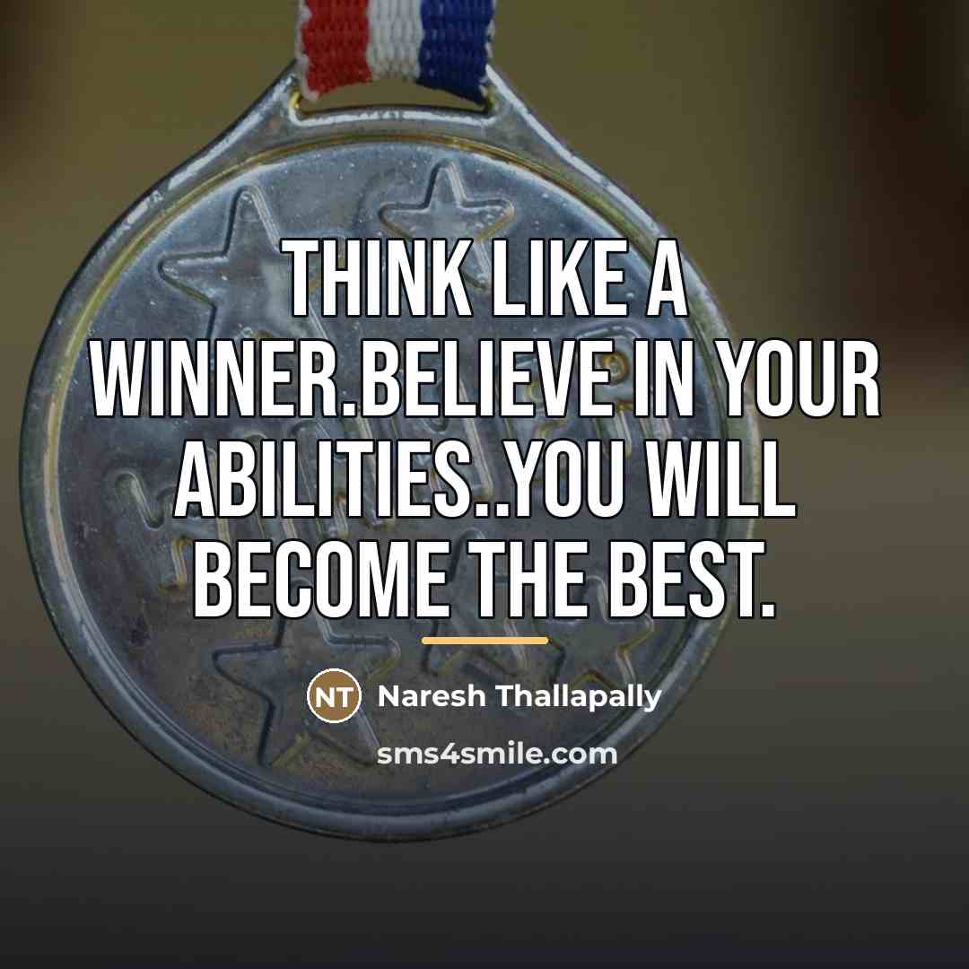“Think like a winner.believe in your abilities..you will become the…” quote by Naresh Thallapally