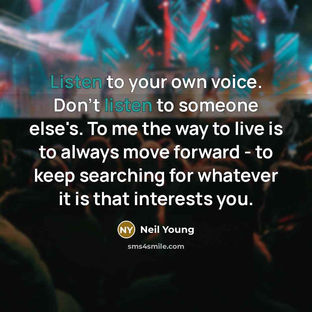 “Listen to your own voice. Don't listen to someone else's.…” quote by Neil Young