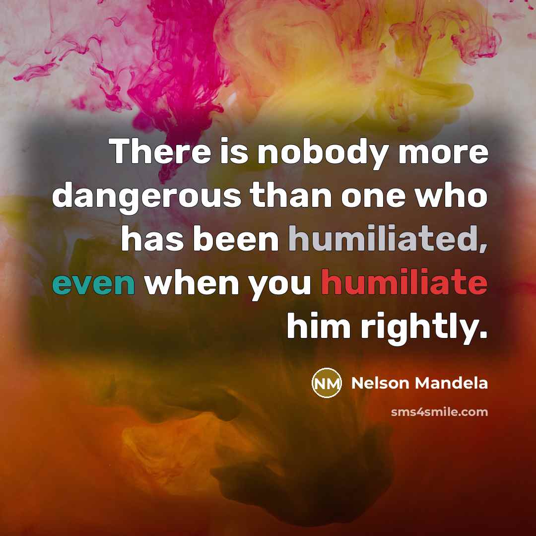 “There is nobody more dangerous than one who has been…” quote by Nelson Mandela