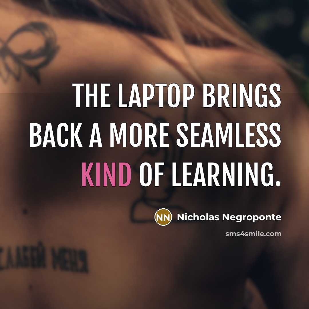 “The laptop brings back a more seamless kind of learning.…” quote by Nicholas Negroponte
