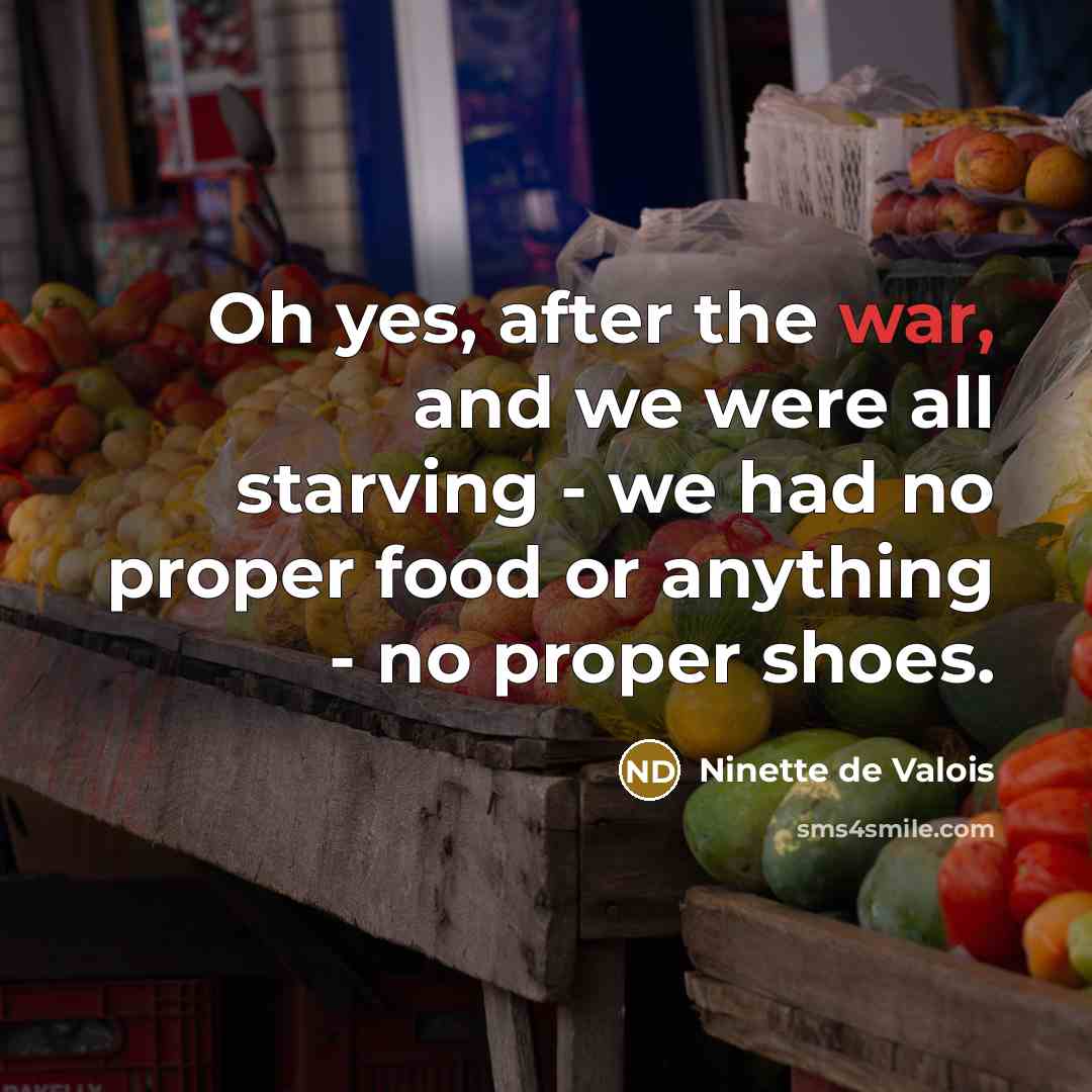 “Oh yes, after the war, and we were all starving…” quote by Ninette de Valois