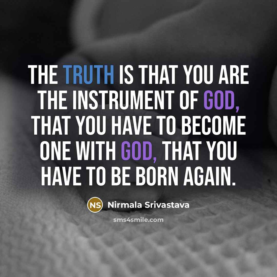“The truth is that you are the instrument of God,…” quote by Nirmala Srivastava