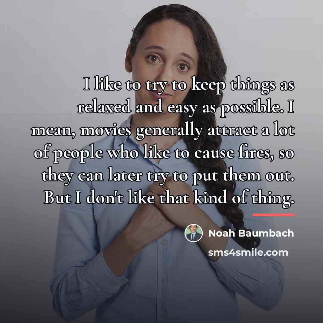 “I like to try to keep things as relaxed and…” quote by Noah Baumbach