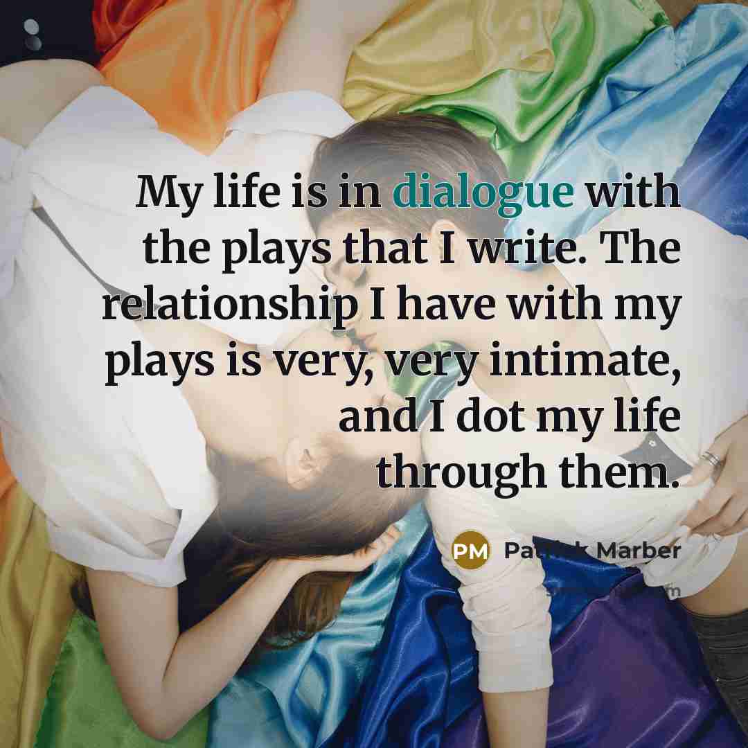 “My life is in dialogue with the plays that I…” quote by Patrick Marber