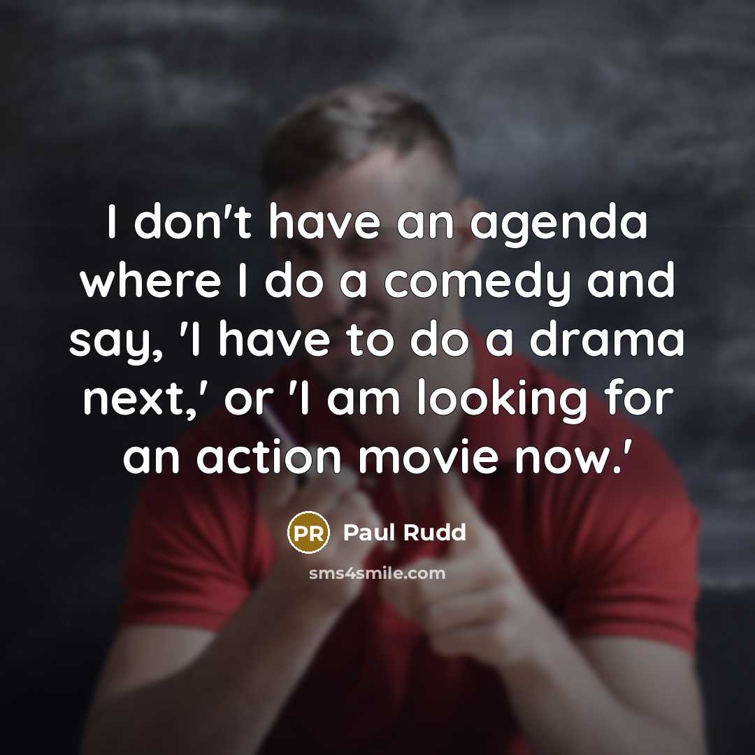 “I don't have an agenda where I do a comedy…” quote by Paul Rudd