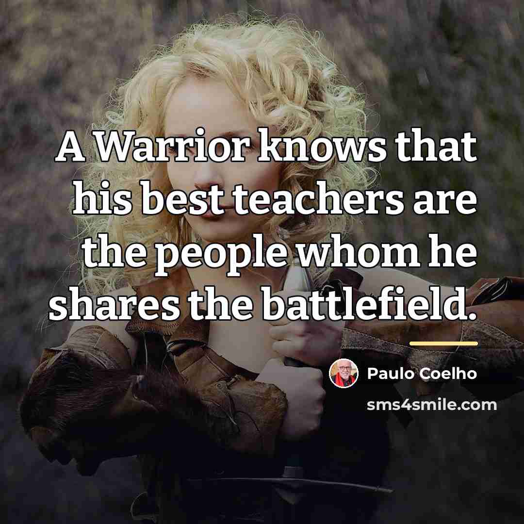 “A Warrior knows that his best teachers are the people…” quote by Paulo Coelho