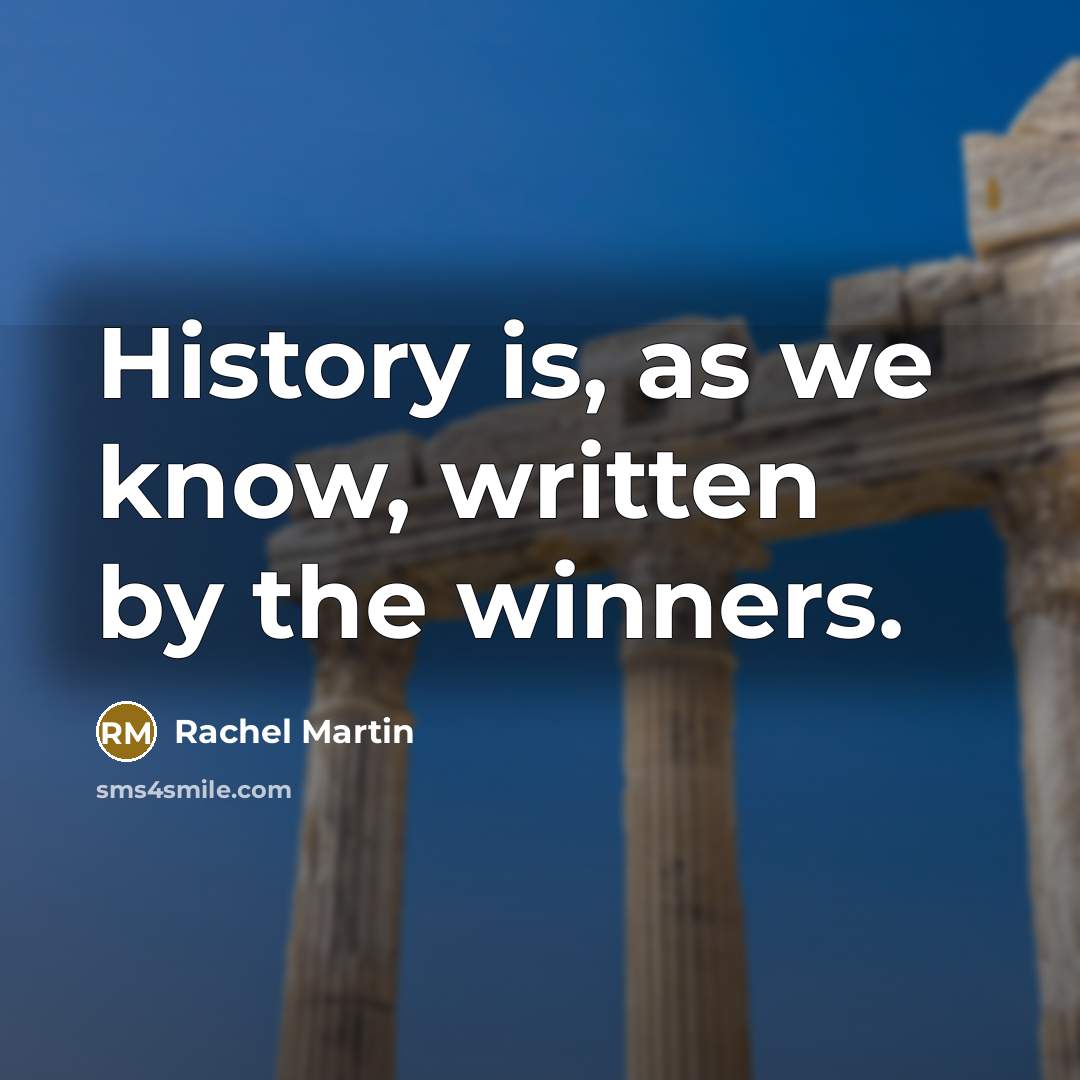 “History is, as we know, written by the winners.…” quote by Rachel Martin