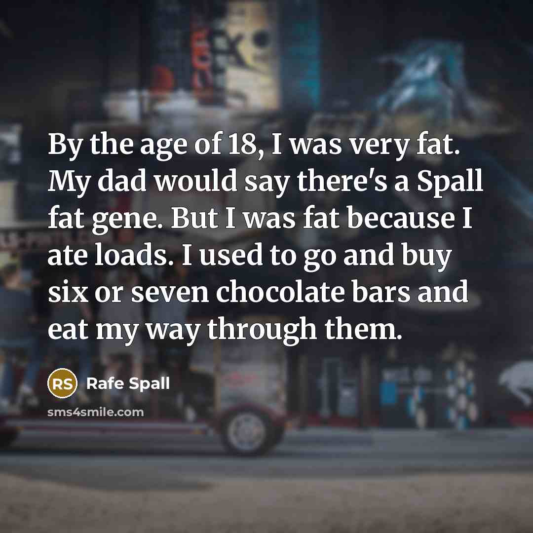 “By the age of 18, I was very fat. My…” quote by Rafe Spall