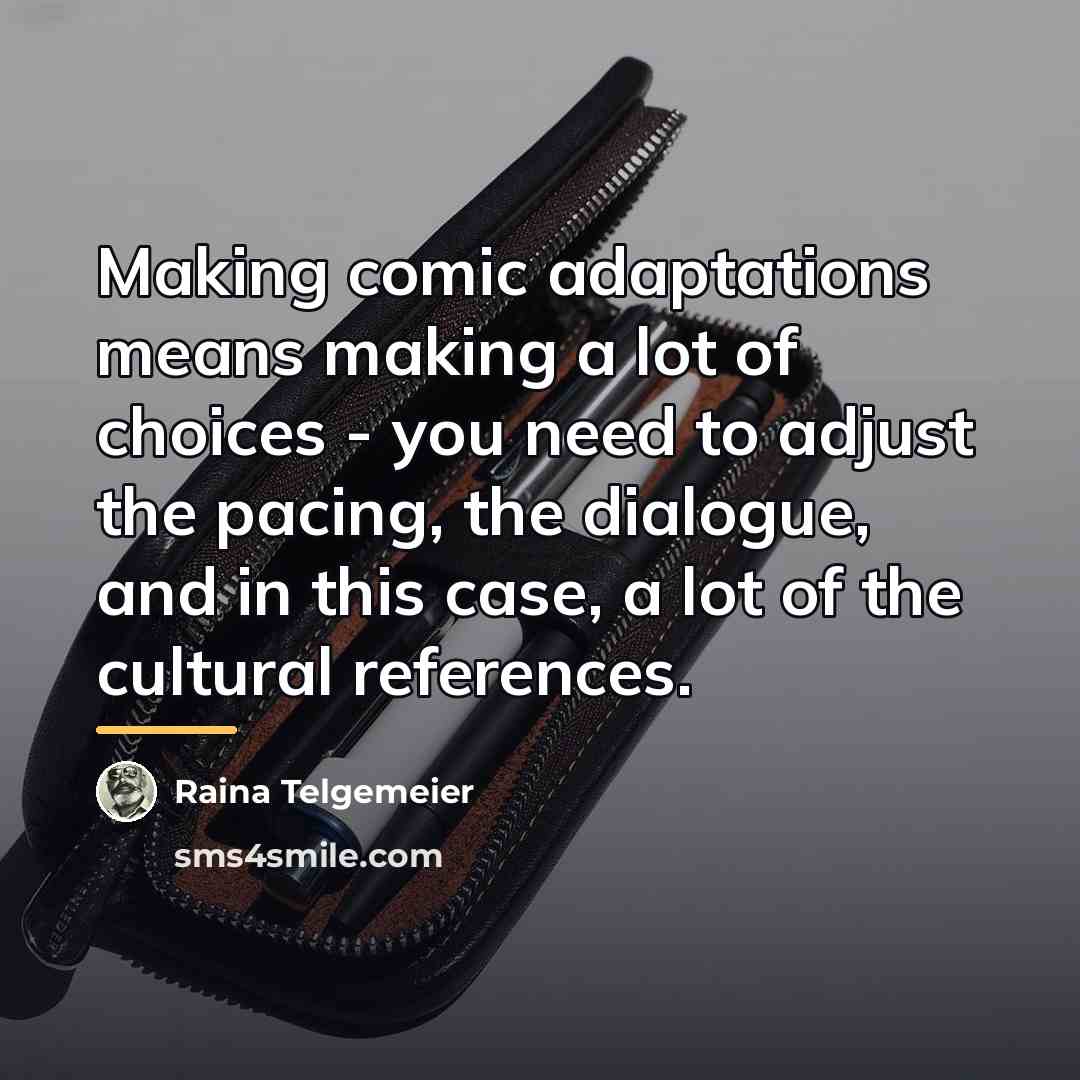 “Making comic adaptations means making a lot of choices -…” quote by Raina Telgemeier