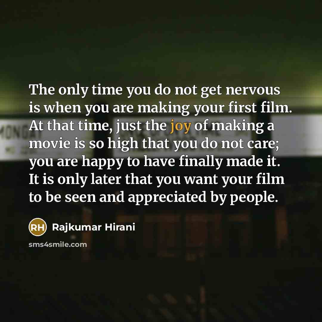 “The only time you do not get nervous is when…” quote by Rajkumar Hirani
