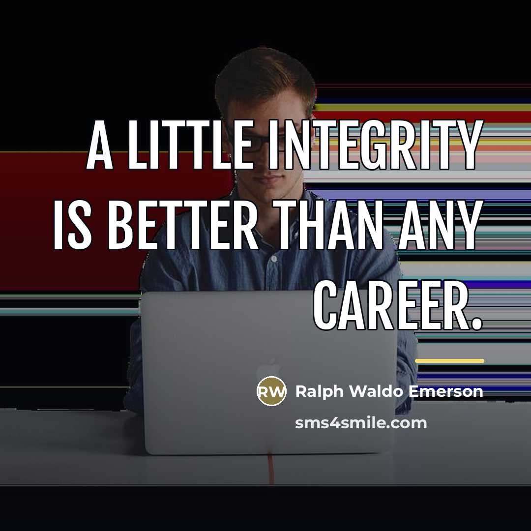 “A little integrity is better than any career.…” quote by Ralph Waldo Emerson