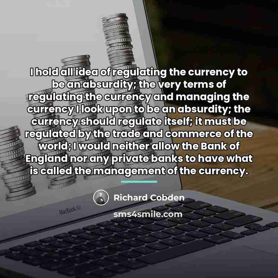 “I hold all idea of regulating the currency to be…” quote by Richard Cobden