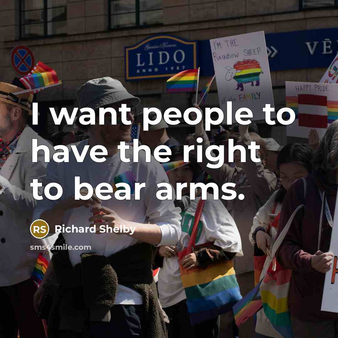 “I want people to have the right to bear arms.” quote by Richard Shelby
