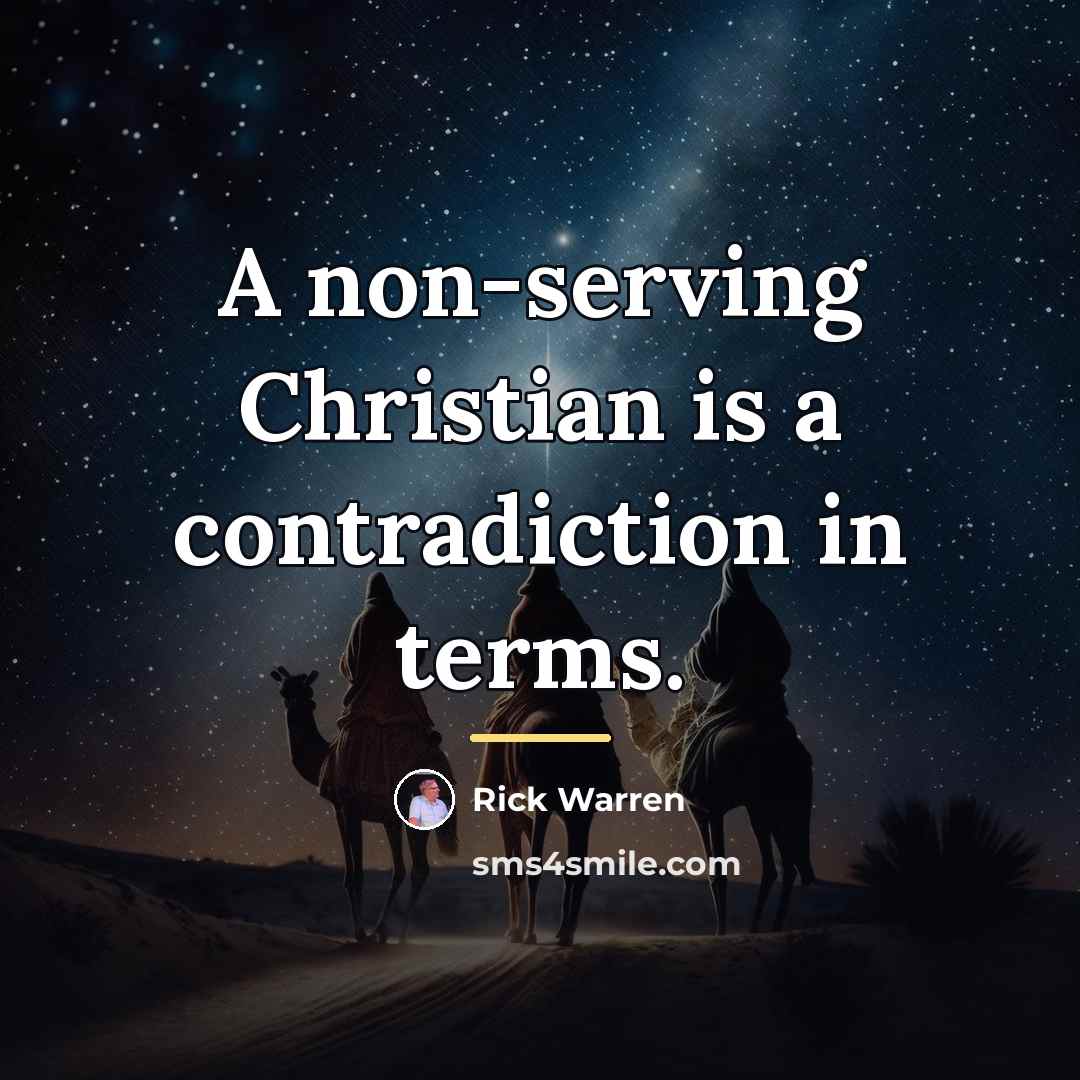 “A non-serving Christian is a contradiction in terms.…” quote by Rick Warren
