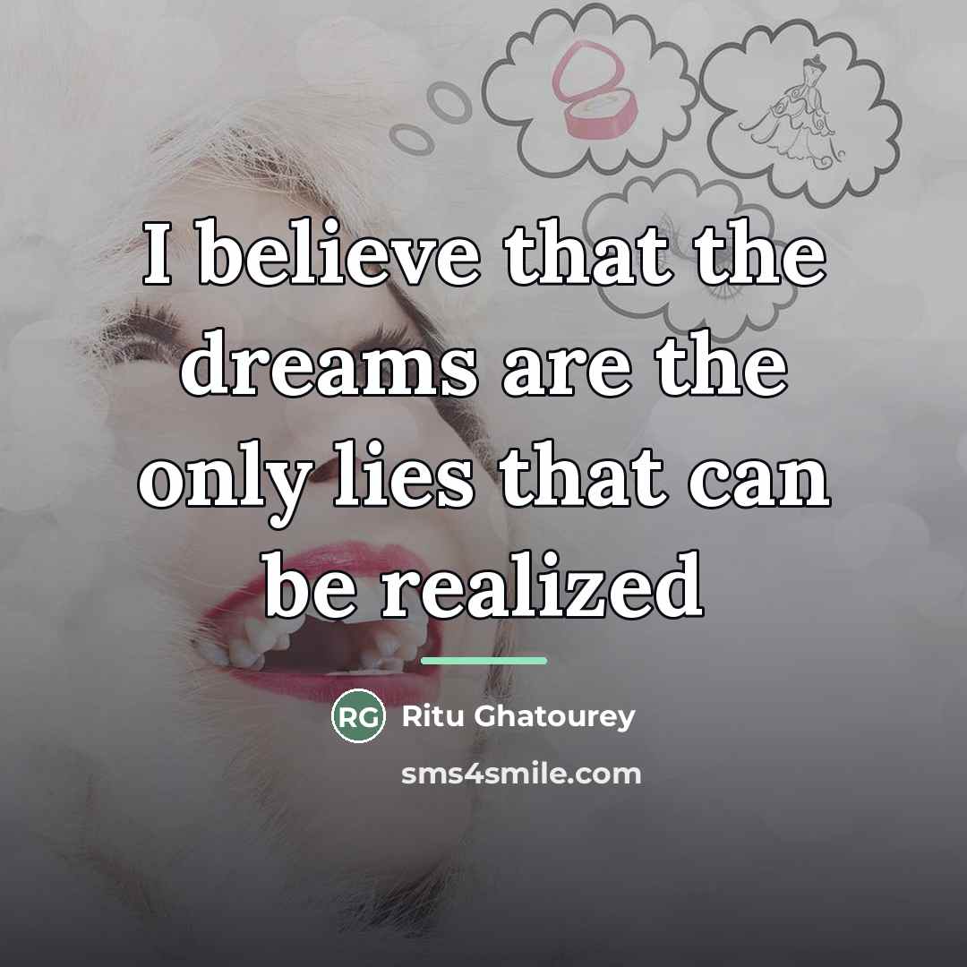 “I believe that the dreams are the only lies that…” quote by Ritu Ghatourey