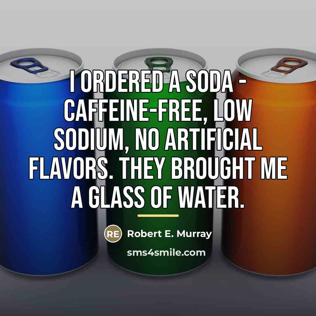 “I ordered a soda - caffeine-free, low sodium, no artificial…” quote by Robert E. Murray