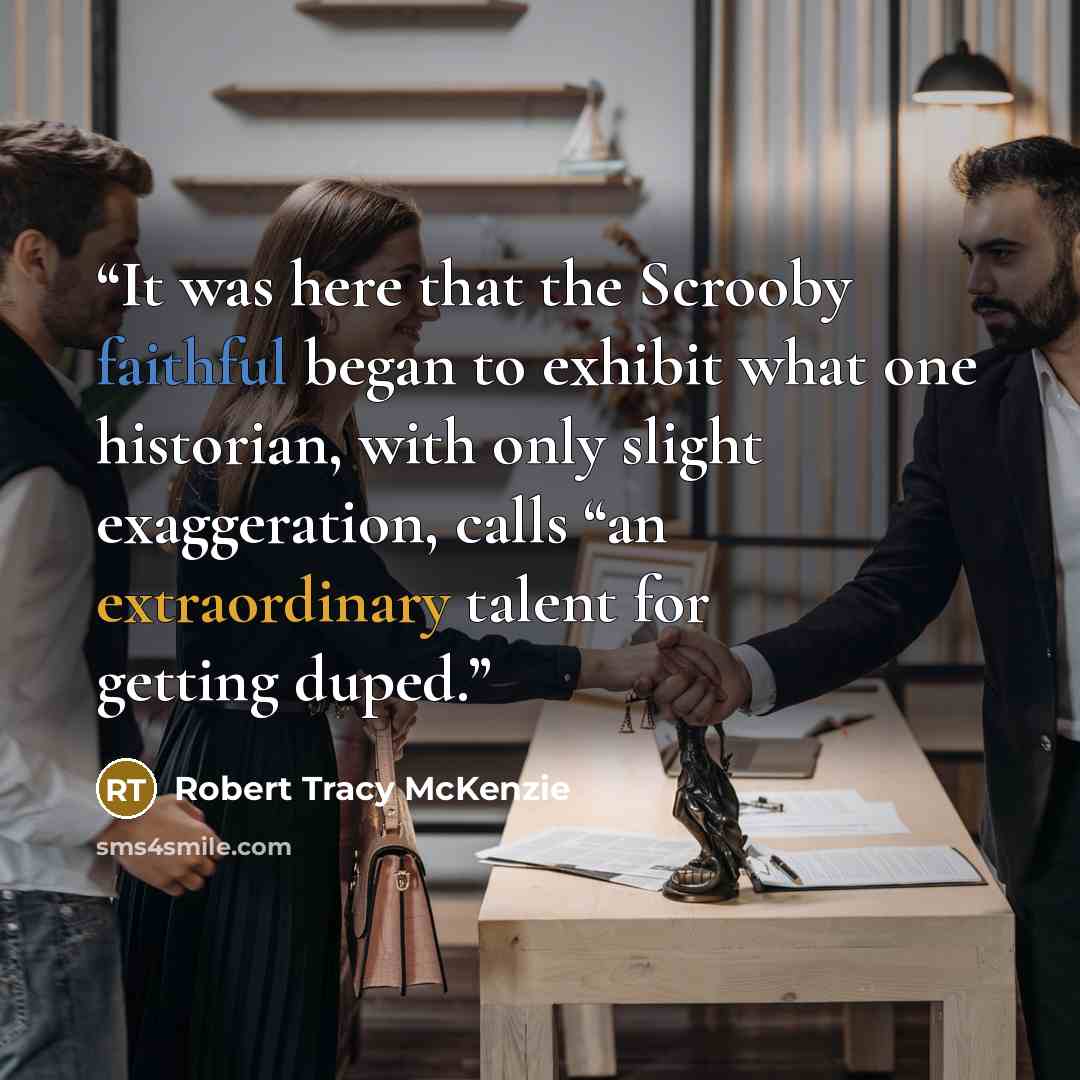 “It was here that the Scrooby faithful began to exhibit what one historian, with only slight exaggeration, calls “an extraordinary talent for getting duped.” quote by Robert Tracy McKenzie