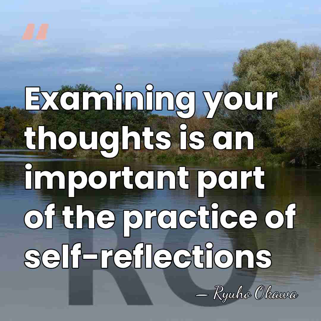 Examining your thoughts is an important part of the practice of self-reflections - Ryuho Okawa