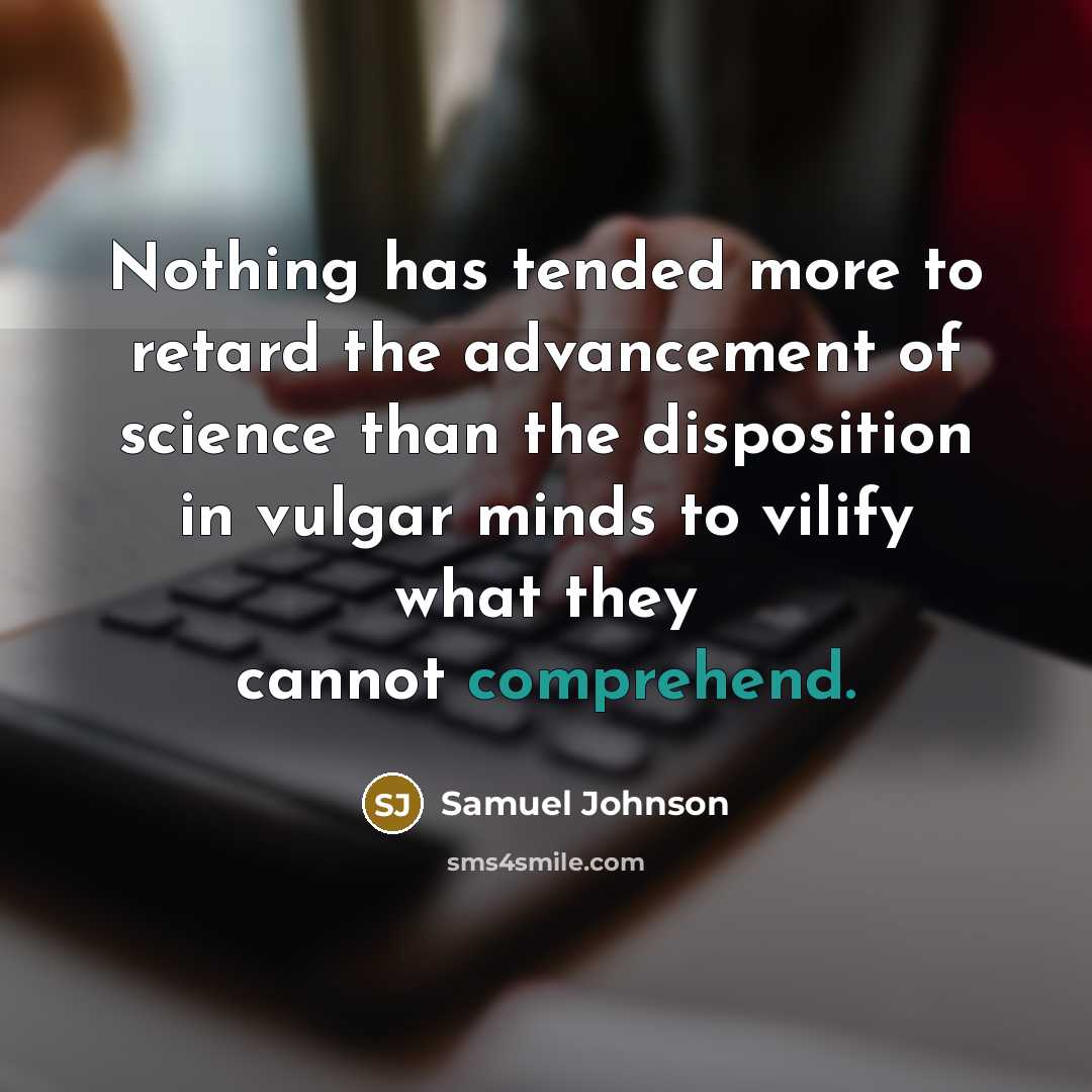 “Nothing has tended more to retard the advancement of science…” quote by Samuel Johnson