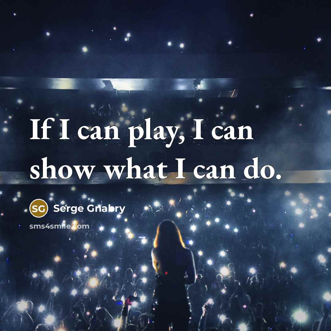 “If I can play, I can show what I can…” quote by Serge Gnabry