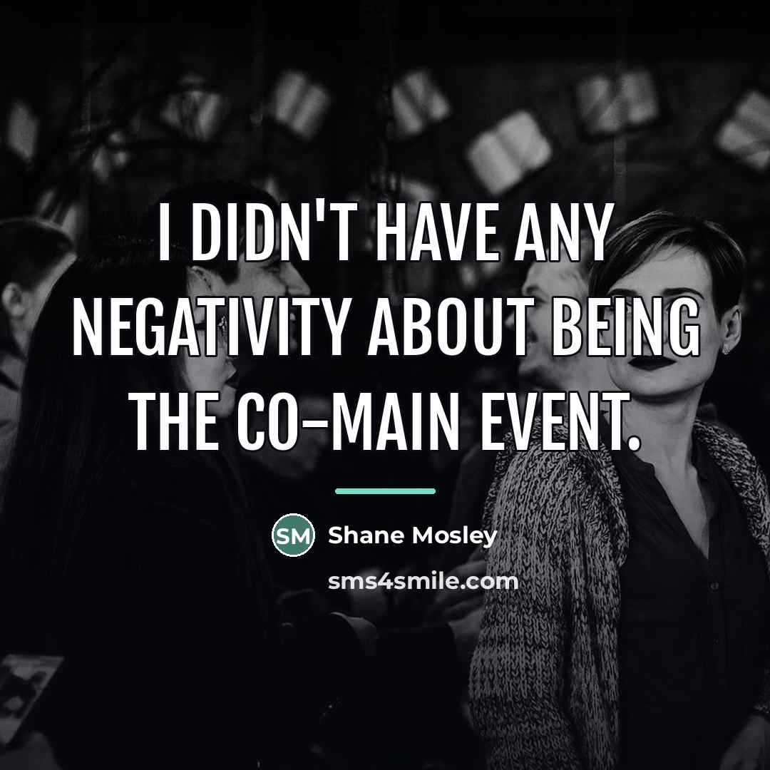 “I didn't have any negativity about being the co-main event.…” quote by Shane Mosley