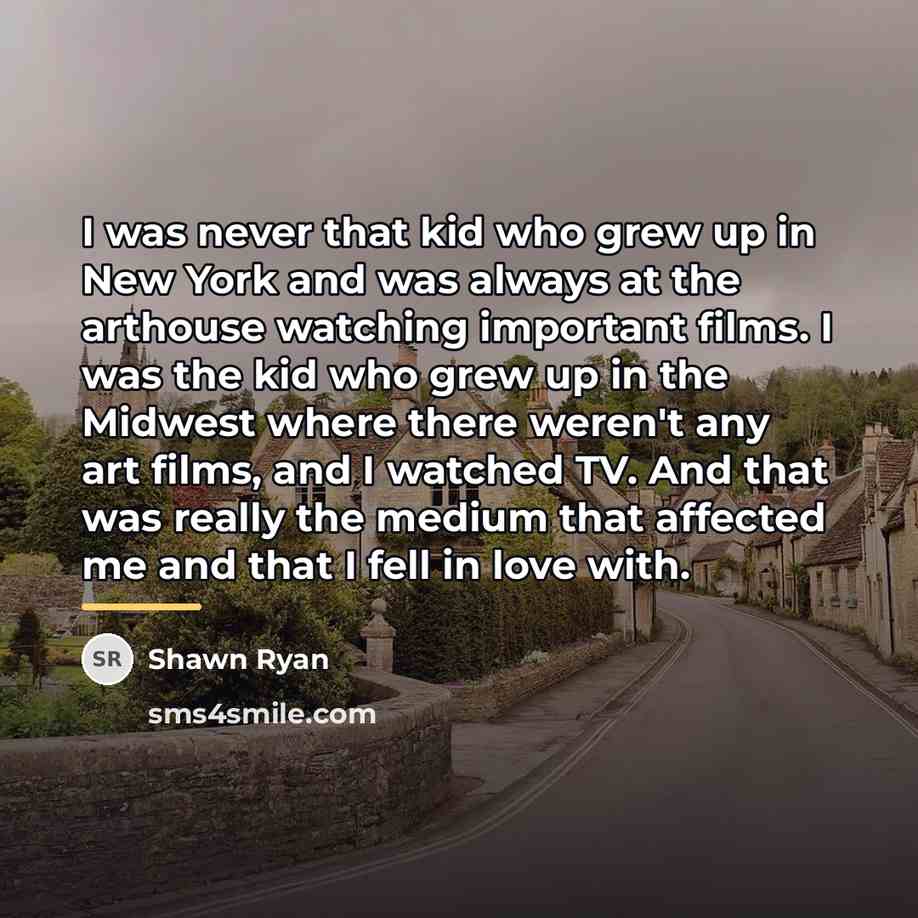“I was never that kid who grew up in New…” quote by Shawn Ryan