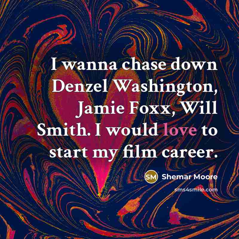 “I wanna chase down Denzel Washington, Jamie Foxx, Will Smith.…” quote by Shemar Moore