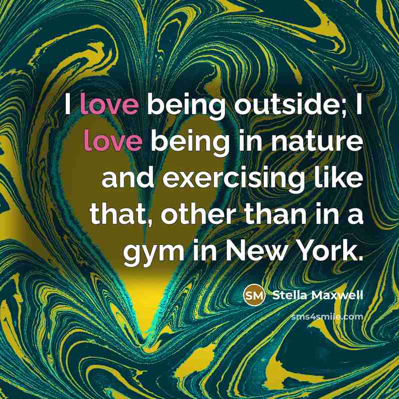 “I love being outside; I love being in nature and…” quote by Stella Maxwell