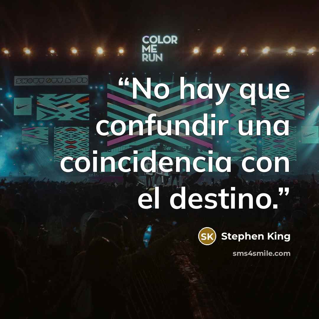 “No hay que confundir una coincidencia con el destino.” quote by Stephen King