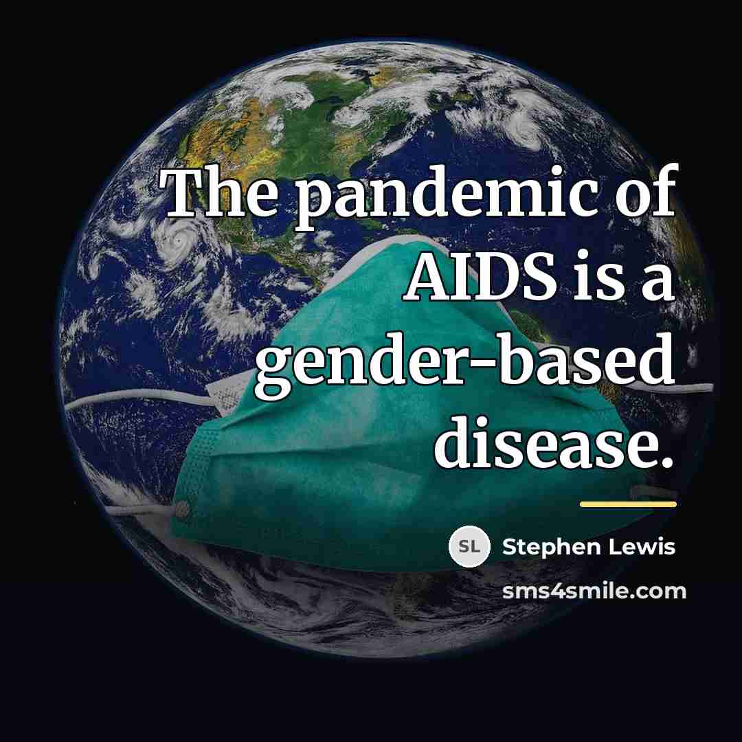 “The pandemic of AIDS is a gender-based disease.…” quote by Stephen Lewis