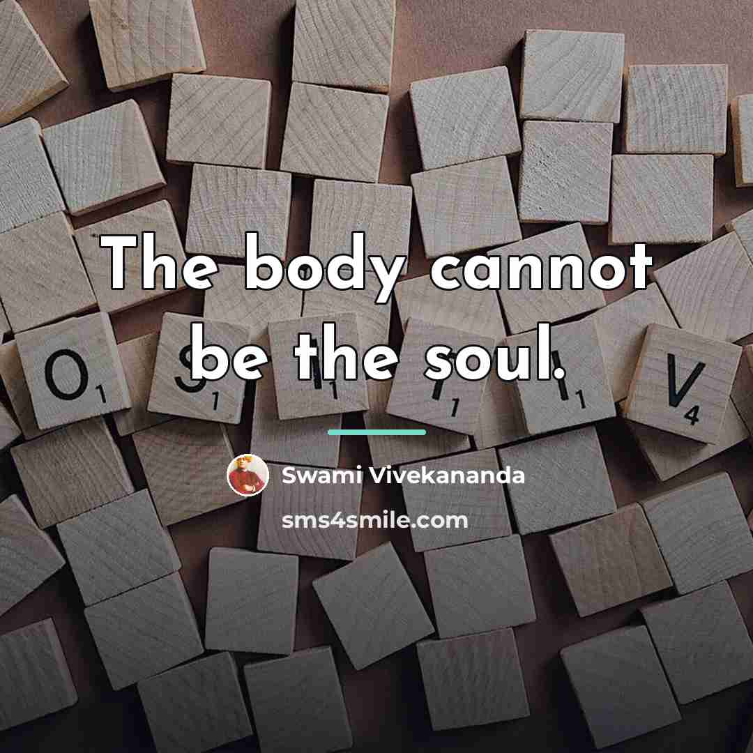 “The body cannot be the soul.…” quote by Swami Vivekananda