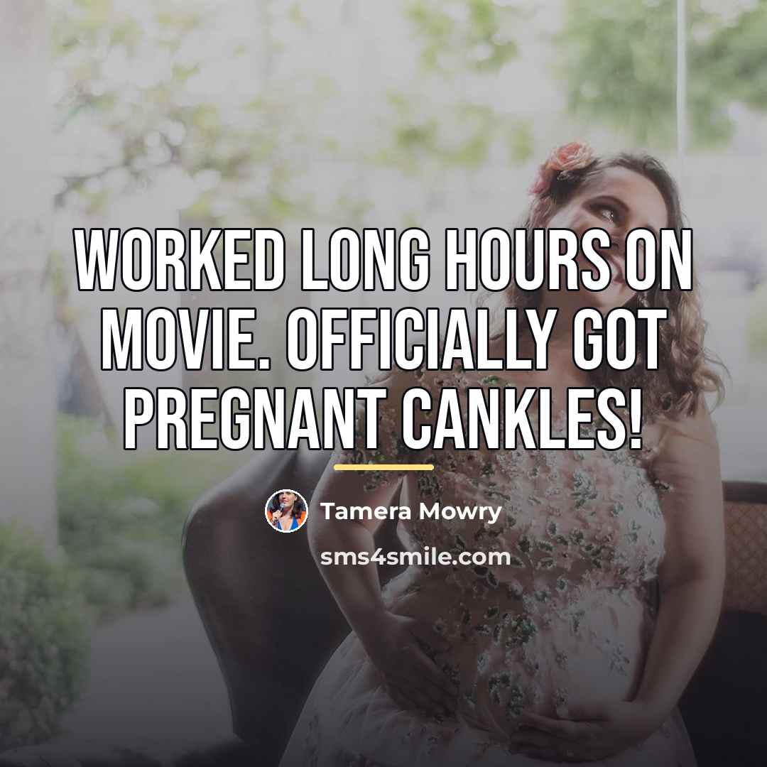 “Worked long hours on movie. Officially got pregnant cankles!…” quote by Tamera Mowry