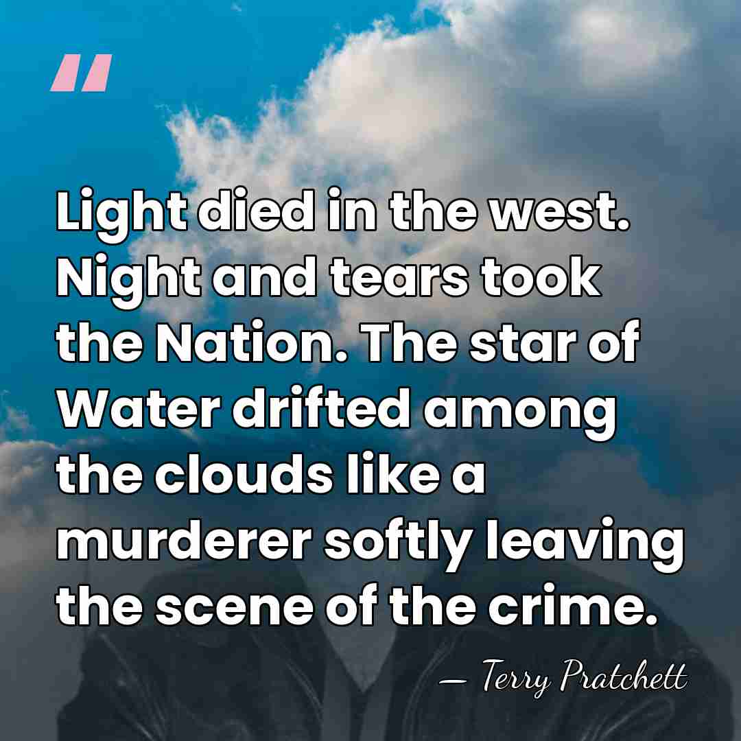 Light died in the west. Night and tears took the Nation. The&hellip; - Terry Pratchett