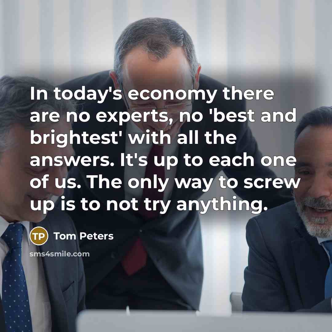 “In today's economy there are no experts, no 'best and…” quote by Tom Peters