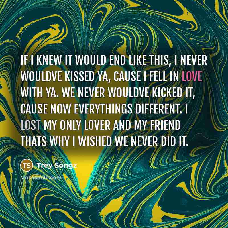 “If I knew it would end like this, I never…” quote by Trey Songz