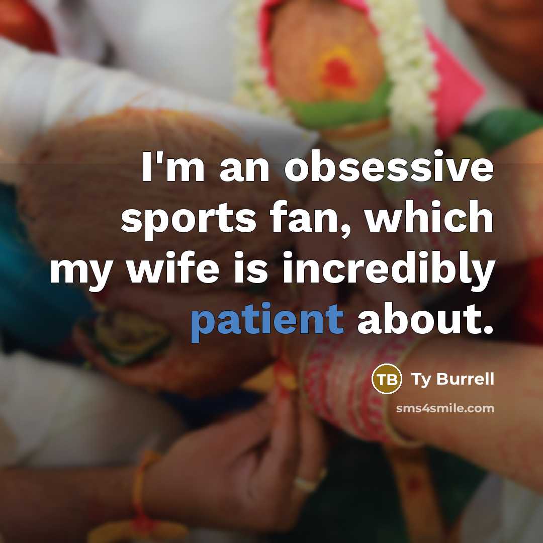 “I'm an obsessive sports fan, which my wife is incredibly…” quote by Ty Burrell