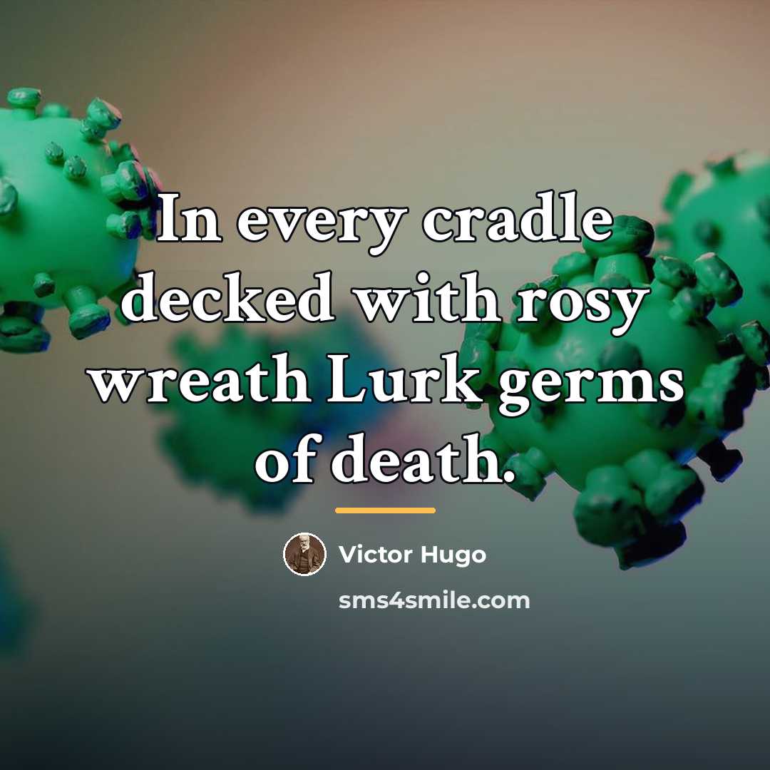 “In every cradle decked with rosy wreath Lurk germs of…” quote by Victor Hugo