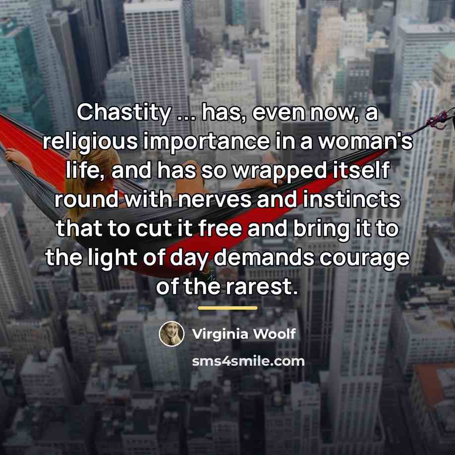 “Chastity ... has, even now, a religious importance in a…” quote by Virginia Woolf